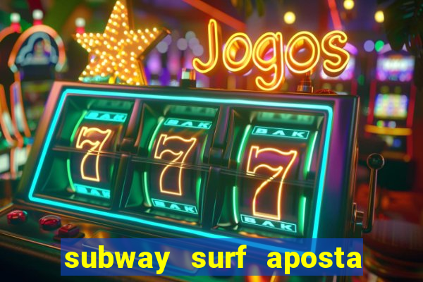 subway surf aposta 1 real